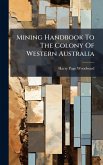 Mining Handbook To The Colony Of Western Australia Mining Handbook To The Colony Of Western Australia