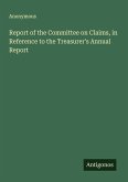 Report of the Committee on Claims, in Reference to the Treasurer's Annual Report Report of the Committee on Claims, in Reference to the Treasurer's Annual Report