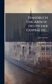 Handbuch Ungarisch-deutscher Gespräche... Handbuch Ungarisch-deutscher Gespräche...
