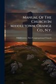 Manual Of The Church In Middletown, Orange Co., N.y. Manual Of The Church In Middletown, Orange Co., N.y.
