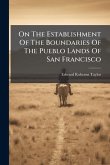 On The Establishment Of The Boundaries Of The Pueblo Lands Of San Francisco