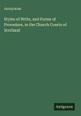 Styles of Writs, and Forms of Procedure, in the Church Courts of Scotland