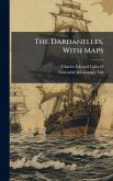 The Dardanelles, With Maps