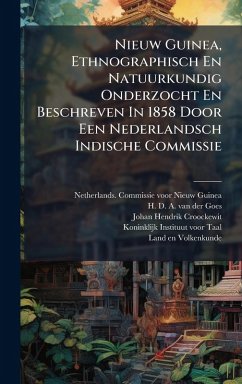 Cover Nieuw Guinea, Ethnographisch En Natuurkundig Onderzocht En Beschreven In 1858 Door Een Nederlandsch Indische Commissie