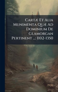 Cover CartÃ] Et Alia Munimenta QuÃ] Ad Dominium De Glamorgan Pertinent ...
