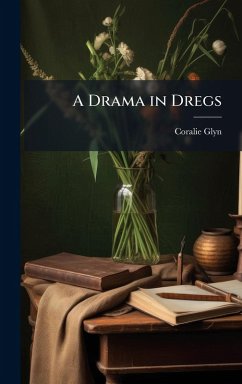 A Drama in Dregs - Glyn, Coralie