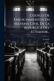 Codigo De Enjuiciamientos En Materia Civil De La Republica Del Ecuador... Codigo De Enjuiciamientos En Materia Civil De La Republica Del Ecuador...
