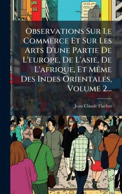 Cover Observations Sur Le Commerce Et Sur Les Arts D'une Partie De L'europe, De L'asie, De L'afrique, Et MÃame Des Indes Orientales, Volume 2...