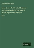 Memoirs of the Court of England During the Reign of the Stuarts Including the Protectorate