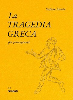 La tragedia greca per principianti - Amato, Stefano