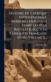 Histoire De L'afrique Septentrionale (berbÃ(c)rie) Depuis Les Temps Les Plus ReculÃ(c)s Jusqu'Ã La ConquÃate Française (1930), Volume 2...