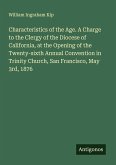 Characteristics of the Age. A Charge to the Clergy of the Diocese of California, at the Opening of the Twenty-sixth Annual Convention in Trinity Church, San Francisco, May 3rd, 1876