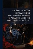 An Essay On The Character Of Macbeth [in Answer To An Article In The Westminster Review]