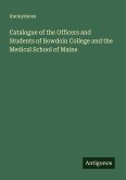 Catalogue of the Officers and Students of Bowdoin College and the Medical School of Maine