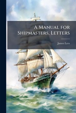 A Manual for Shipmasters, Letters - Lees, James
