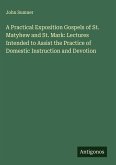A Practical Exposition Gospels of St. Matyhew and St. Mark: Lectures Intended to Assist the Practice of Domestic Instruction and Devotion