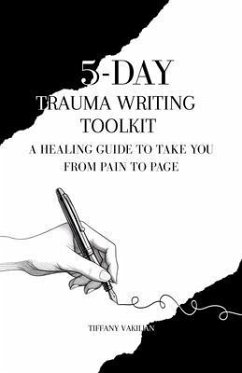 5-Day Trauma Writing Toolkit (eBook, ePUB) - Vakilian, Tiffany 5-Day Trauma Writing Toolkit (eBook, ePUB) - Vakilian, Tiffany
