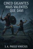 Cinco Gigantes Mais Valentes Que Davi. (eBook, ePUB) Cinco Gigantes Mais Valentes Que Davi. (eBook, ePUB)