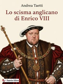 Lo scisma anglicano di Enrico VIII (eBook, ePUB) - Taetti, Andrea