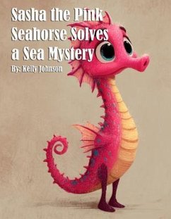 Cover Sasha the Pink Seahorse Solves a Sea Mystery (eBook, ePUB)