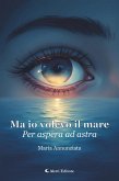 Ma io volevo il mare (eBook, ePUB)