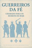 Guerreiros Da Fé - Chamado Para Os Homens De Hoje (eBook, ePUB)