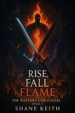 Rise, Fall, Flame (eBook, ePUB) - Keith, Shane Rise, Fall, Flame (eBook, ePUB) - Keith, Shane