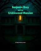 Benjamin Grey and the Cricklewood Mansion (eBook, ePUB) Benjamin Grey and the Cricklewood Mansion (eBook, ePUB)