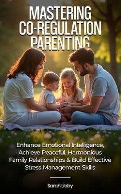 Mastering Co-Regulation Parenting: (eBook, ePUB) - Libby, Sarah Mastering Co-Regulation Parenting: (eBook, ePUB) - Libby, Sarah