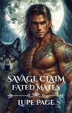 Savage Claim-Fated Mates (Savage Mates Trilogy, #2) (eBook, ePUB) Savage Claim-Fated Mates (Savage Mates Trilogy, #2) (eBook, ePUB)