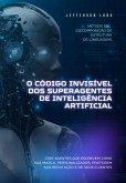 O Código Invisível Dos Superagentes De Inteligência Artificial (eBook, ePUB)