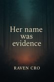 Her Name Was Evidence (eBook, ePUB) Her Name Was Evidence (eBook, ePUB)