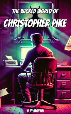 The Wicked World Of Christopher Pike (eBook, ePUB) - Martin, D. R.