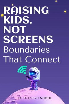 Raising Kids, Not Screens: Boundaries That Connect (eBook, ePUB) Cover Raising Kids, Not Screens: Boundaries That Connect (eBook, ePUB)
