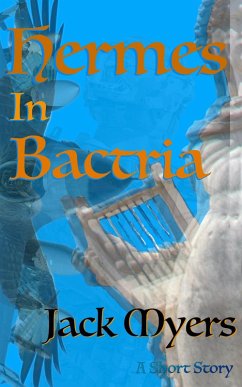 Hermes in Bactria - A Short Story (eBook, ePUB) - Myers, Jack