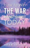 How to Win the War Against Yourself Today (eBook, ePUB)
