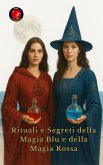 Rituali e Segreti della Magia Blu e della Magia Rossa (eBook, ePUB)