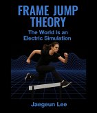 Frame Jump Theory: The World Is an Electric Simulation (eBook, ePUB)