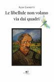 Le libellule non volano via dai quadri (eBook, ePUB) Le libellule non volano via dai quadri (eBook, ePUB)