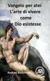 Vangelo per atei L'arte di vivere come se Dio esistesse (eBook, ePUB)