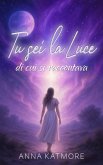Tu sei la Luce di cui si raccontava (eBook, ePUB)