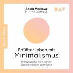 Erfüllter leben mit Minimalismus. 40 Übungen für mehr Klarheit, Zufriedenheit und Leichtigkeit (MP3-Download)