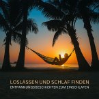 Loslassen und Schlaf finden - Entspannungsgeschichten zum Einschlafen (MP3-Download)