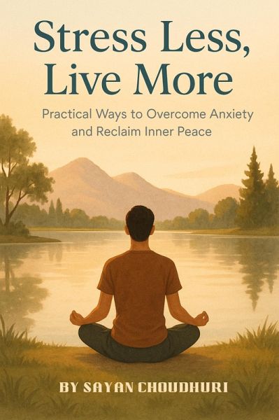 Stress Less, Live More: Practical Ways to Overcome Anxiety and Reclaim Inner Peace (Self-Help, #1) (eBook, ePUB)