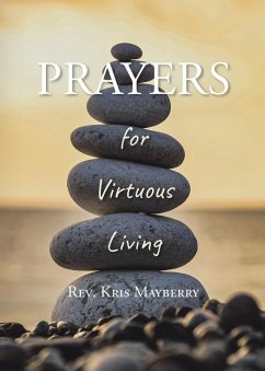 PRAYERS for Virtuous Living (eBook, ePUB) - Mayberry, Rev. Kris