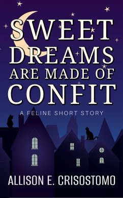Cover Sweet Dreams Are Made of Confit: A Feline Short Story (Short & Sweet (Short Stories & Novellas)) (eBook, ePUB)