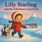 Lilly Starling and the Adventure in the Arctic (Lilly Starling's Amazing Adventures, #1) (eBook, ePUB) Lilly Starling and the Adventure in the Arctic (Lilly Starling's Amazing Adventures, #1) (eBook, ePUB)