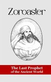 Zoroaster: The Last Prophet of the Ancient World (eBook, ePUB) Zoroaster: The Last Prophet of the Ancient World (eBook, ePUB)