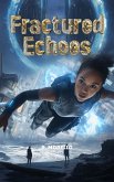 Fractured Echoes (eBook, ePUB) Fractured Echoes (eBook, ePUB)
