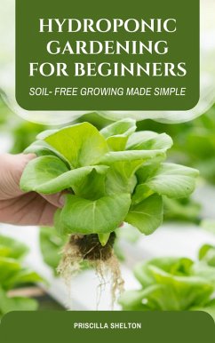 Cover Hydroponic Gardening for Beginners: Soil- Free Growing Made Simple (eBook, ePUB)
